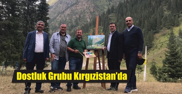 Aralarında Yozgat Milletvekili Yusuf Başer’in de bulunduğu Kırgızistan Dostluk Grubu