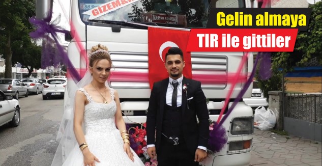 Gelin almaya tır ile gittiler Yozgat-Ankara arası tır şoförlüğü yapan