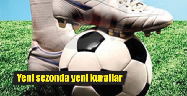 Avrupa futbolu yeni sezona, yapılan bir çok kural değişikliğiyle giriyor.