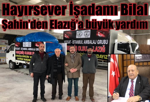 Hayırsever İşadamı Bilal Şahin, Elazığ'da meydana gelen 6.5 büyüklüğündeki depremden