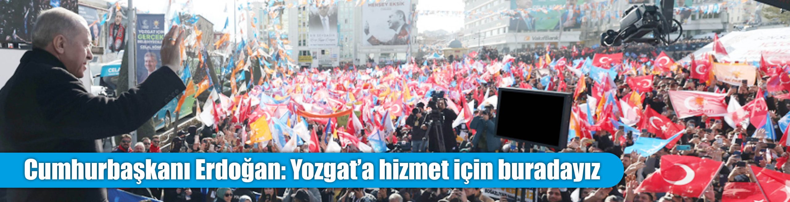 Cumhurbaşkanı Erdoğan: Yozgat’a hizmet için buradayız