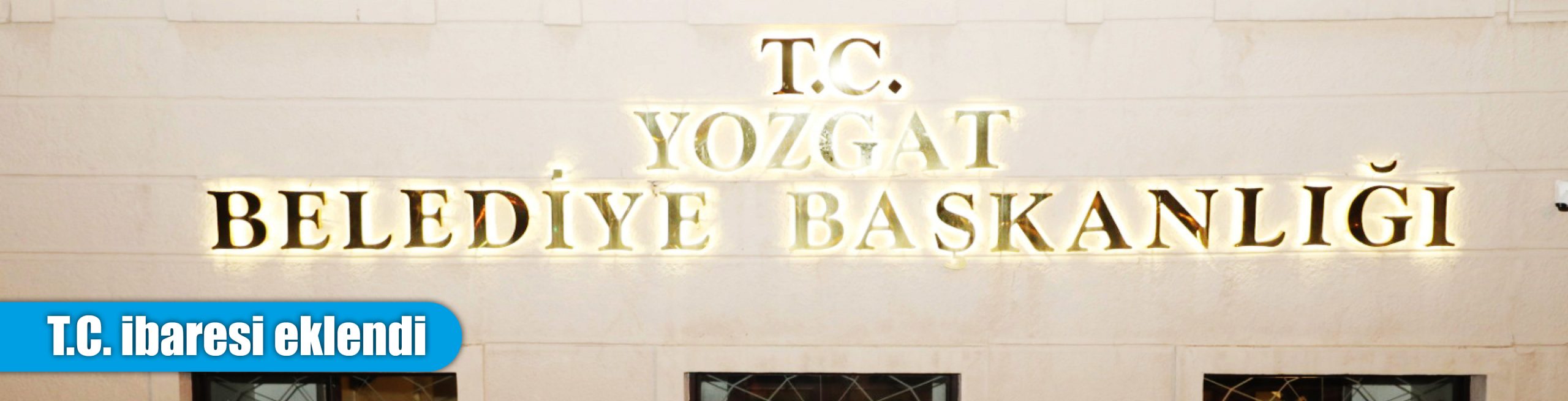 Yozgat Belediyesi’nin tabelasına T.C. ibaresi eklendi