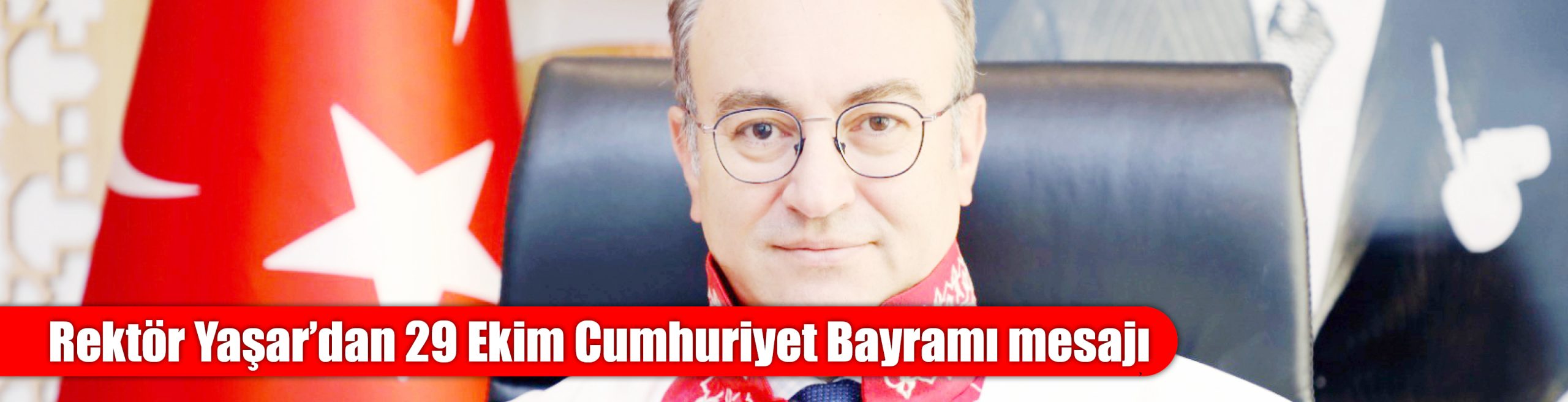 Rektör Yaşar’dan 29 Ekim Cumhuriyet Bayramı mesajı